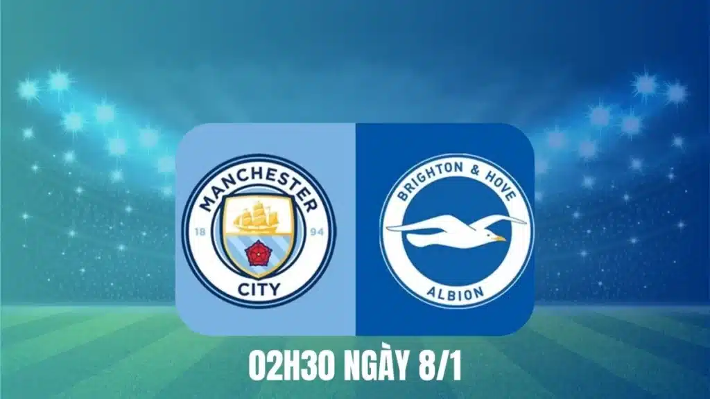 Nhận định, soi kèo bóng đá Manchester City vs Brighton 08/01